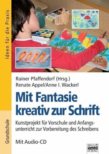 Pfaffendorf, Reiner Mit Fantasie zur Schrift: Mit Fantasie kreativ zur Schrift: Kunstprojekt für Vorschule und Anfangsunterricht zur Vorbereitung des Schreibens. Buch mit Audio-CD