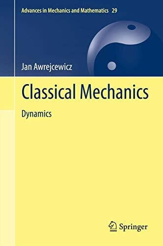 Awrejcewicz Classical Mechanics: Dynamics (Advances in Mechanics and Mathematics, 29, Band 29)