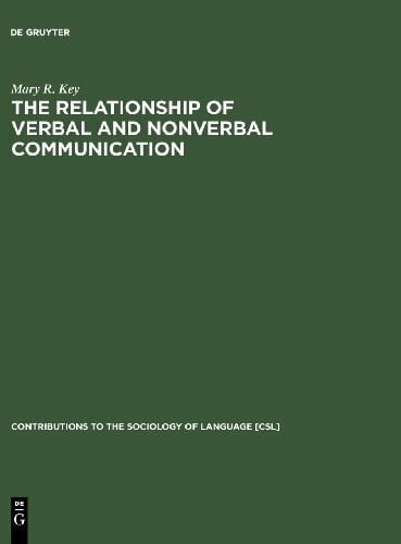 Key, Mary R. The Relationship of Verbal and Nonverbal Communication (Contributions to the Sociology of Language [CSL], Band 25)