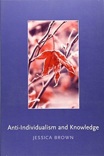 Brown, Jessica Anti-Individualism and Knowledge (Contemporary Philosophical Monographs, 4)