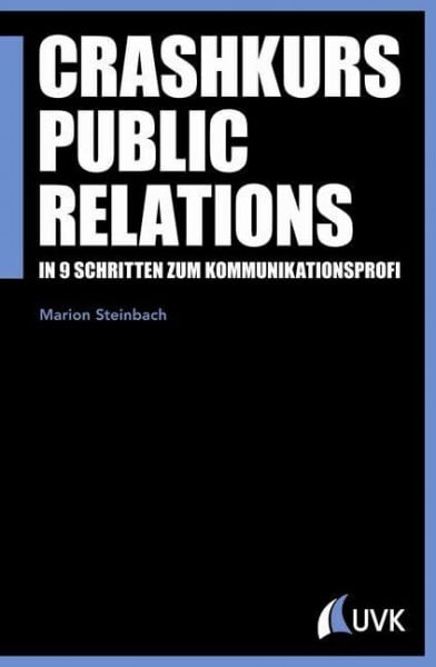 Steinbach, Marion Crashkurs Public Relations: In 9 Schritten zum Kommunikationsprofi (PR Praxis)