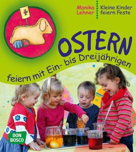 Lehner, Monika Ostern feiern mit Ein-­ bis Dreijährigen (Kleine Kinder feiern Feste)
