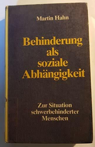 Behinderung als soziale AbhÃ¤ngigkeit. Zur Situation schwerbehinderter Menschen