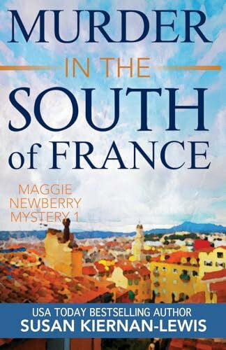 Kiernan-Lewis, Susan MURDER IN THE SOUTH OF FRANCE: A Maggie Newberry Mystery (The Maggie Newberry Mystery Series, Band 1)