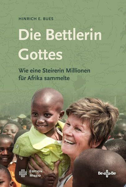 Bues, Hinrich E. Die Bettlerin Gottes: Wie eine Steirerin Millionen für Afrika sammelte