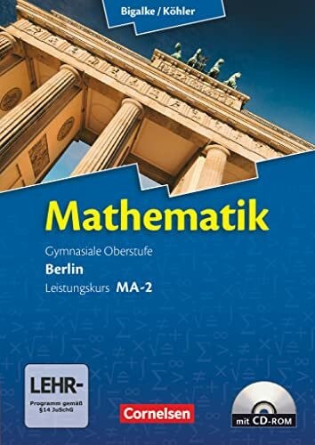 Bigalke, Anton Bigalke/KÃ¶hler: Mathematik - Berlin - Ausgabe 2010 - Leistungskurs 2. Halbjahr: Band MA-2 - Schulbuch mit CD-ROM