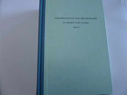 Dokumentation zum Kirchenkampf in Hessen und Nassau Band 8 Die Evangelische Landeskirche Nassau-Hessen in den Jahren 1939 bis zum Kriegsende sowie Darstellungen einzelner Arbeitsgebiete aus den Jahren