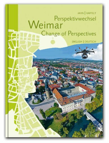 Raffelt, Martin Perspektivwechsel Weimar Change of Perspectives: Ein Spaziergang über den Dächern der Stadt/A stroll above the roofs of the city