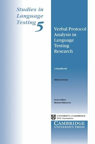 Green, Alison Verbal Protocol Analysis in Language Testing Research: A Handbook (Studies in Language Testing, No 5)