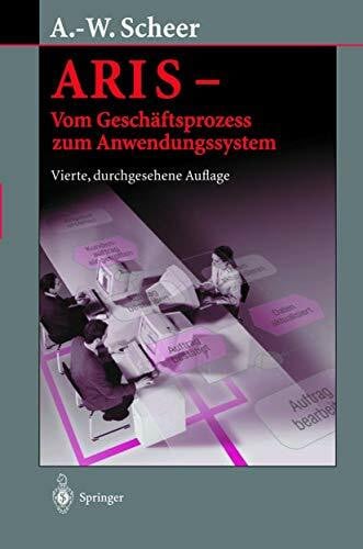 Scheer, August-Wilhelm ARIS ― Vom Geschäftsprozess zum Anwendungssystem