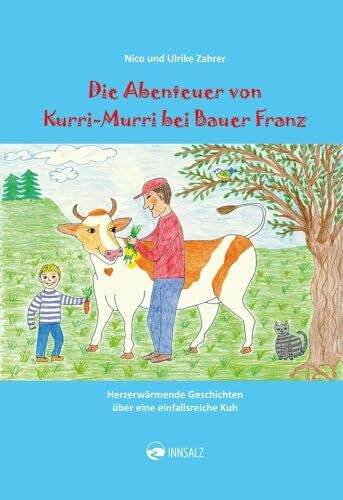 Zahrer, Ulrike Die Abenteuer von Kurri-Murri bei Bauer Franz: Herzerwärmende Geschichten über eine einfallsreiche Kuh