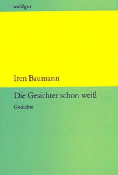 Baumann, Iren Die Gesichter schon weiÃ: Gedichte (waldgut lektur (le))