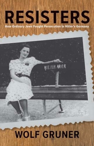 Gruner, Wolf Resisters: How Ordinary Jews Fought Persecution in Hitler's Germany