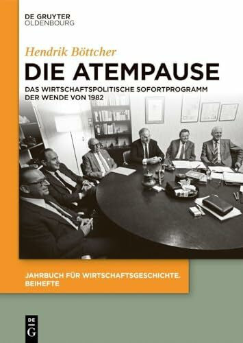 BÃ¶ttcher, Hendrik Die Atempause: Das wirtschaftspolitische Sofortprogramm der Wende von 1982 (Jahrbuch fÃ¼r Wirtschaftsgeschichte. Beihefte, 30, Band 30)