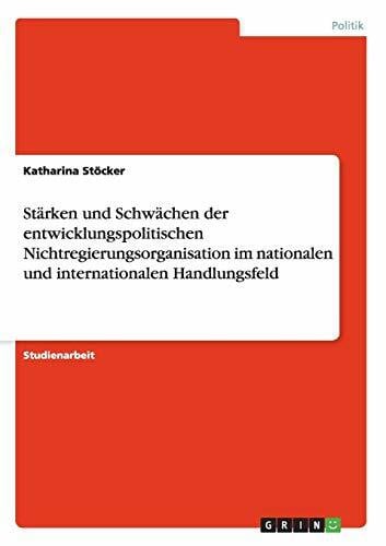 Stöcker, Katharina Stärken und Schwächen der entwicklungspolitischen Nichtregierungsorganisation im nationalen und internationalen Handlungsfeld