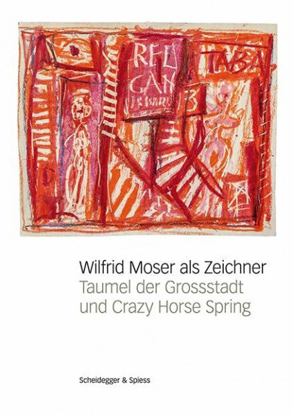 Moser, Dircé Wilfrid Moser als Zeichner: Taumel der Grossstadt und Crazy Horse Spring