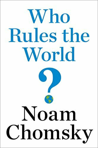 Chomsky, Noam Who Rules the World?