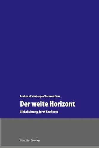 Cian, Carmen Der weite Horizont: Globalisierung durch Kaufleute (Geschichte und Ãkonomie)