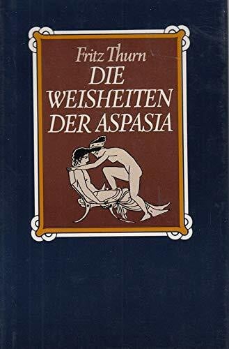 Fritz Thurn Die Weisheiten der Aspasia
