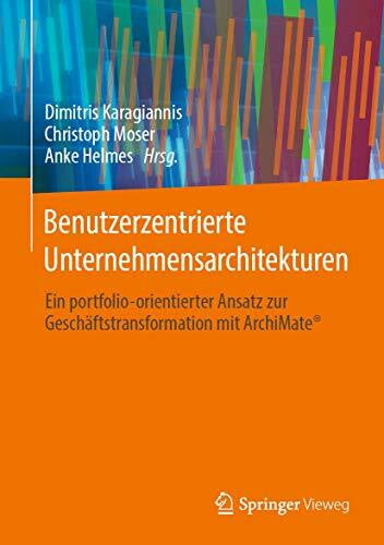 Helmes, Anke Benutzerzentrierte Unternehmensarchitekturen: Ein portfolio-orientierter Ansatz zur GeschÃ¤ftstransformation mit ArchiMateÂ®