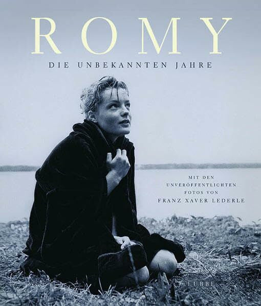 Lederle, Franz Xaver Romy - Die unbekannten Jahre: Mit den unveröffentlichten Fotos von Franz Xaver L (Lübbe Biographien)