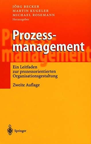 Rosemann, Michael Prozessmanagement: Ein Leitfaden zur prozessorientierten Organisationsgestaltung