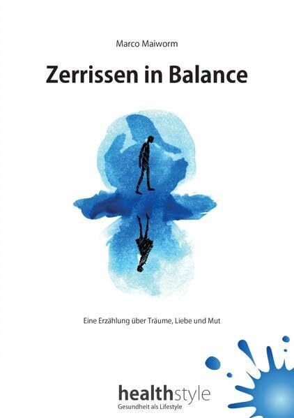 Maiworm, Marco Zerrissen in Balance: Eine Erzählung über Träume, Liebe und Mut