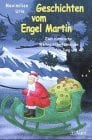Urie, Maximilian Geschichten vom Engel Martin: Zwei himmlische Weihnachtserfahrungen für Jung und Alt