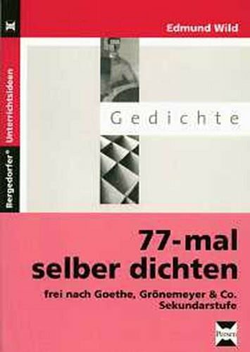 Wild, Edmund 77-mal selber dichten: Frei nach Goethe, Grönemeyer & Co. (5. bis 10. Klasse)