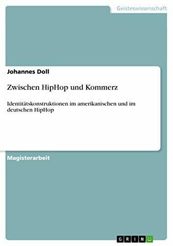 Doll, Johannes Zwischen HipHop und Kommerz: Identitätskonstruktionen im amerikanischen und im deutschen HipHop