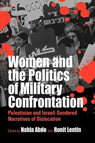 Abdo, Nahla Women and the Politics of Military Confrontation: Palestinian and Israeli Gendered Narratives of Dislocation