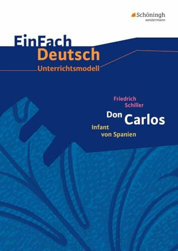 Friedl, Gerhard EinFach Deutsch Unterrichtsmodelle: Friedrich Schiller: Don Carlos: Gymnasiale Oberstufe