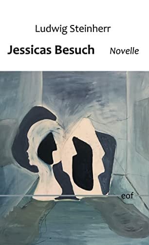Steinherr, Ludwig Jessicas Besuch: Novelle (edition offenes feld)