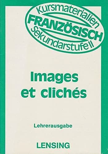 Bernard Dufeu und Bernadette Gauchet (Mitwirkende) Images et clichÃ©s. Les idÃ©es stÃ©rÃ©otypÃ©es dans la vie de tous les jours. Lehrerausgabe (Kursmaterialien FranzÃ¶sisch Sekundarstufe II â Serie B Bd. 34230)