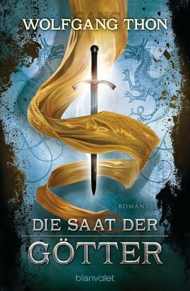Thon, Wolfgang Die Saat der Götter: Roman (DIE DREI PROPHEZEIUNGEN, Band 3)