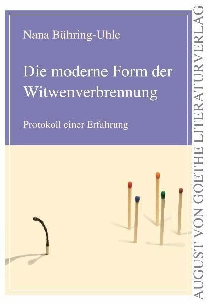 Bühring-Uhle, Nana Die moderne Form der Witwenverbrennung: Protokoll einer Erfahrung (August von Goethe Literaturverlag)