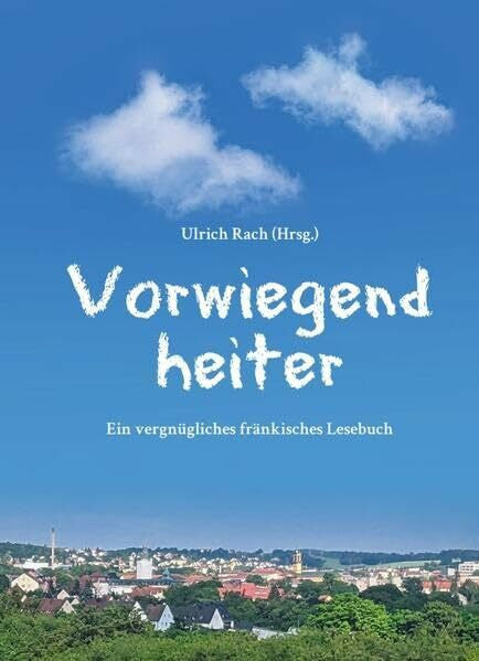Husarek, Michael Vorwiegend heiter: Ein vergnügliches fränkisches Lesebuch