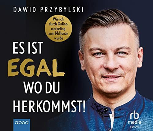 Diekmann, Michael J. Es ist egal, wo du herkommst!: Wie ich durch Onlinemarketing zum Millionär wurde