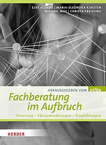 Gellrich, Ricarda Fachberatung im Aufbruch: Verortung -- Herausforderungen -- Empfehlungen