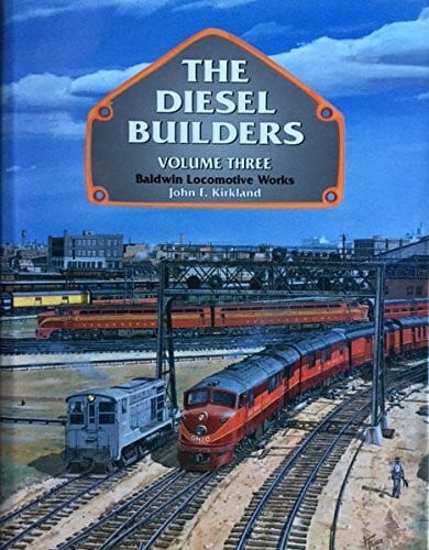 Kirkland, John The Diesel Builders: Baldwin Locomotive Works