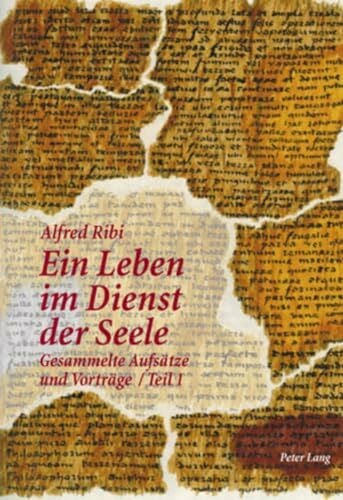 Ribi, Alfred Ein Leben im Dienst der Seele: Gesammelte Aufsätze und Vorträge