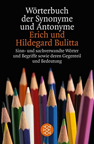 Bulitta, Hildegard WÃ¶rterbuch der Synonyme und Antonyme: Sinn- und sachverwandte WÃ¶rter und Begriffe sowie deren Gegenteil und Bedeutungsvarianten