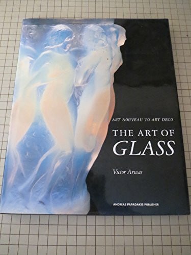 Arwas, Victor The Art of Glass: Art Nouveau to Art Deco