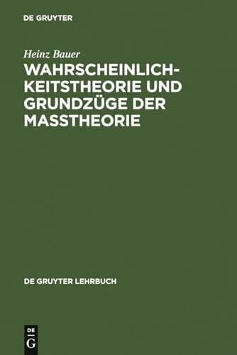 Bauer, Heinz Wahrscheinlichkeitstheorie und GrundzÃ¼ge der MaÃtheorie (De Gruyter Lehrbuch)