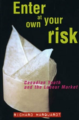 Marquardt, Richard Enter at Your Own Risk: Canadian Youth and the Labour Market