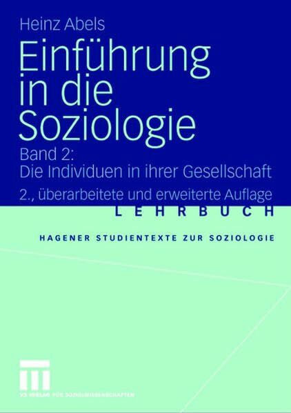 Abels, Heinz EinfÃ¼hrung in die Soziologie: Band 2: Die Individuen in ihrer Gesellschaft (Studientexte zur Soziologie)