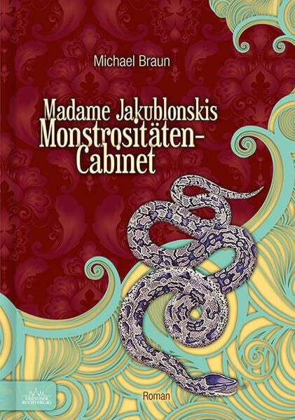 Michael Braun Madame Jakublonskis Monstrositäten-Cabinet: Roman