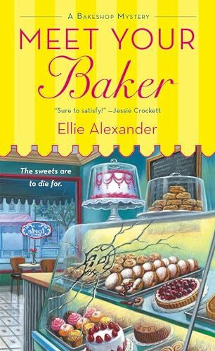 Alexander, Ellie Meet Your Baker: A Bakeshop Mystery