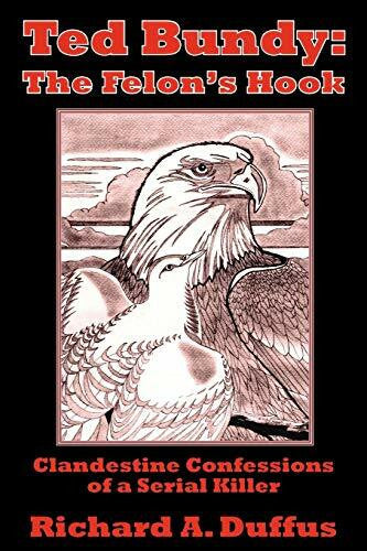 Duffus, Richard A. Ted Bundy: The Felon's Hook