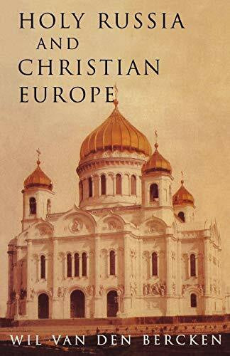 Bercken, William Holy Russia and Christian Europe: East and West in the Religious Ideology of Russia